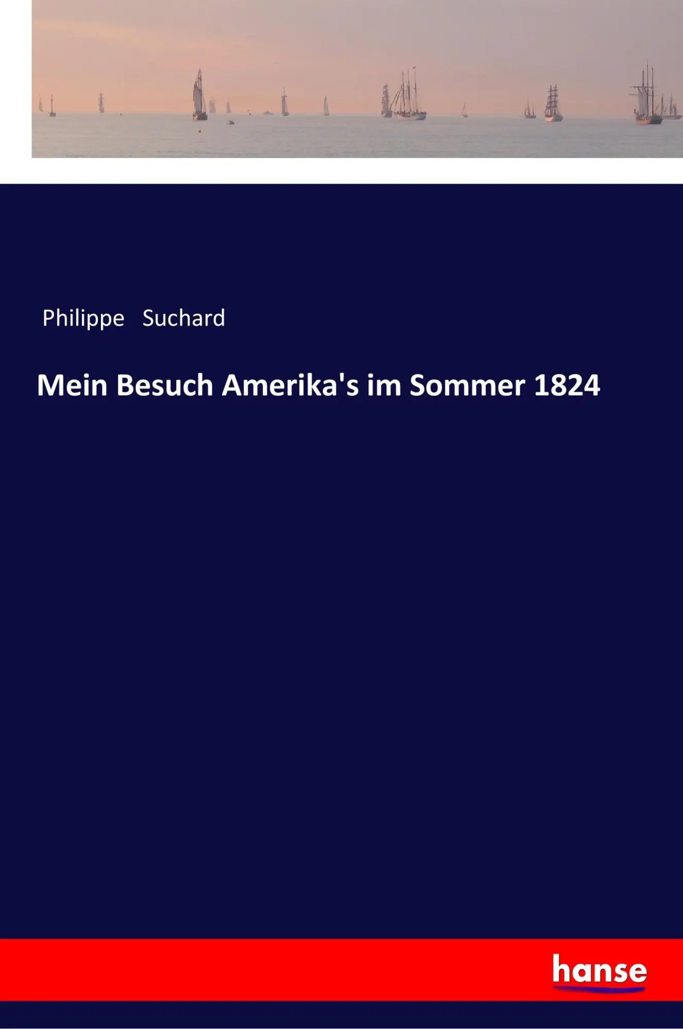 Cover: 9783337362072 | Mein Besuch Amerika's im Sommer 1824 | Philippe Suchard | Taschenbuch