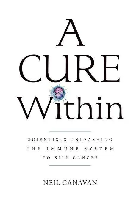 Cover: 9781621822172 | A Cure Within: Scientists Unleashing the Immune System to Kill Cancer
