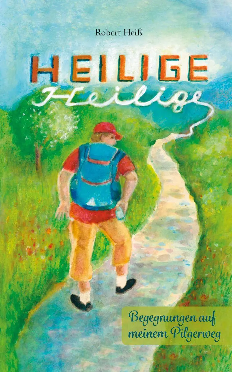 Cover: 9783758102172 | Heilige Heilige | Begegnungen auf meinem Pilgerweg | Robert Heiß