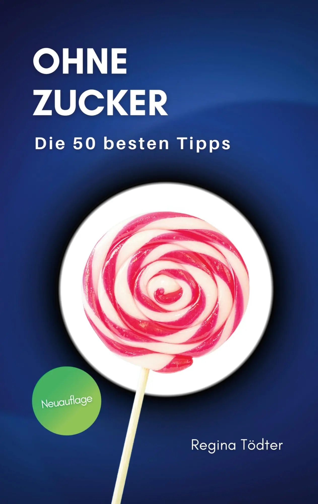Cover: 9783769302172 | Ohne Zucker | Die 50 besten Tipps | Regina Tödter | Taschenbuch | 2025