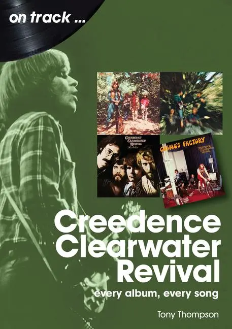 Cover: 9781789522372 | Creedence Clearwater Revival | Every Album Every Song | Tony Thompson