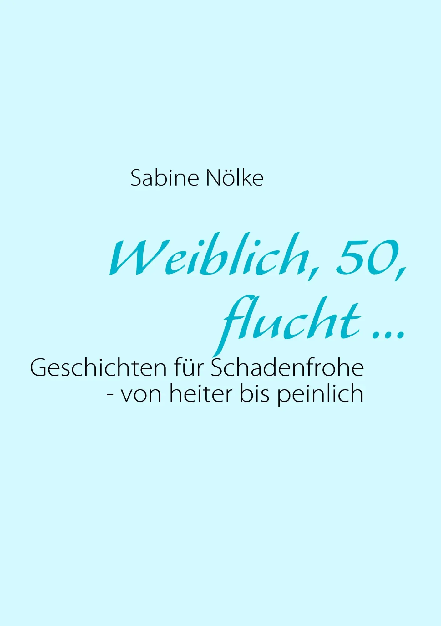 Cover: 9783839122372 | Weiblich, 50, flucht ... | Sabine Nölke | Taschenbuch | 64 S. | 2009