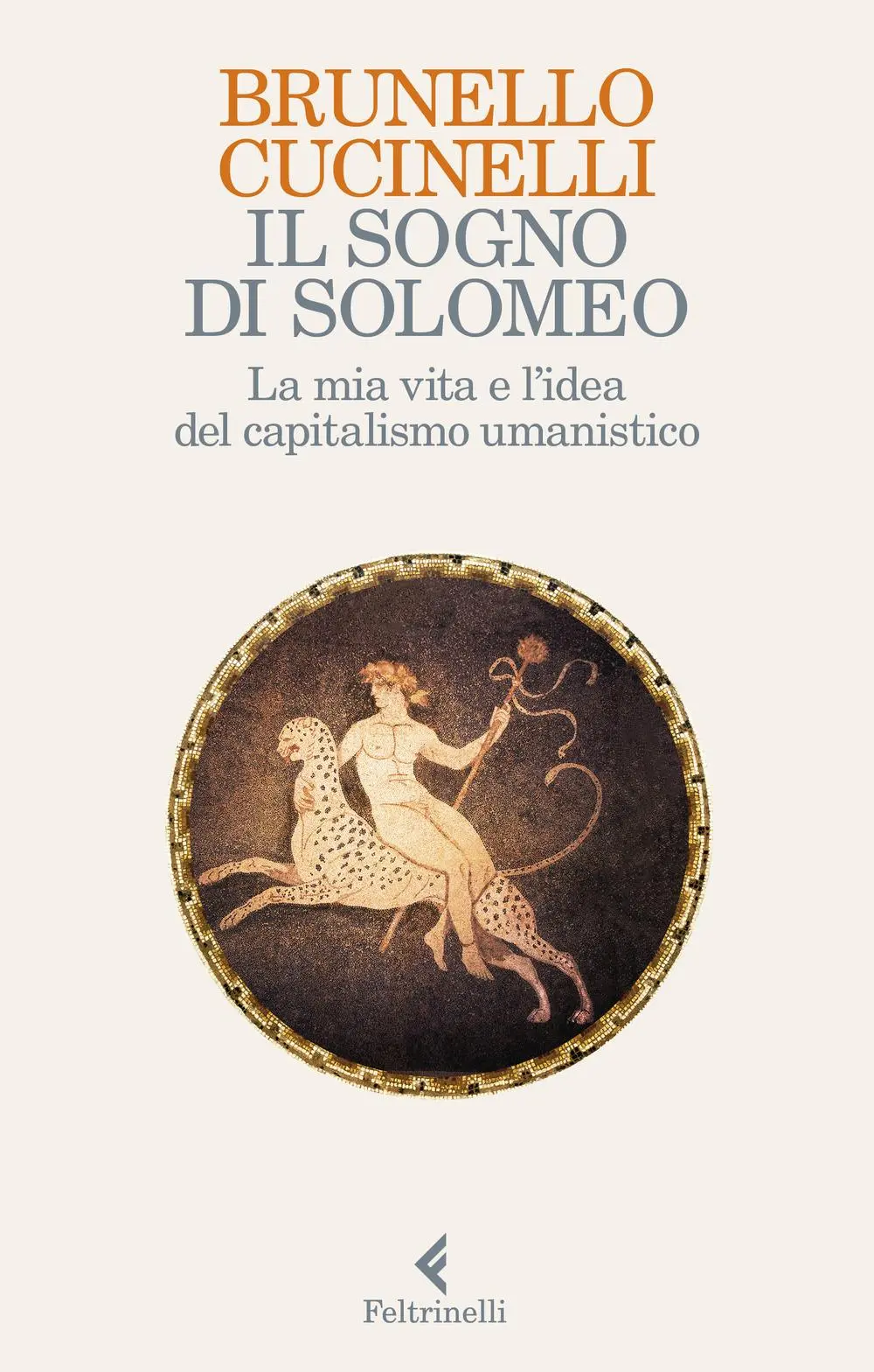 Cover: 9788807492372 | Il sogno di Solomeo. La mia vita e l'idea del capitalismo umanistico
