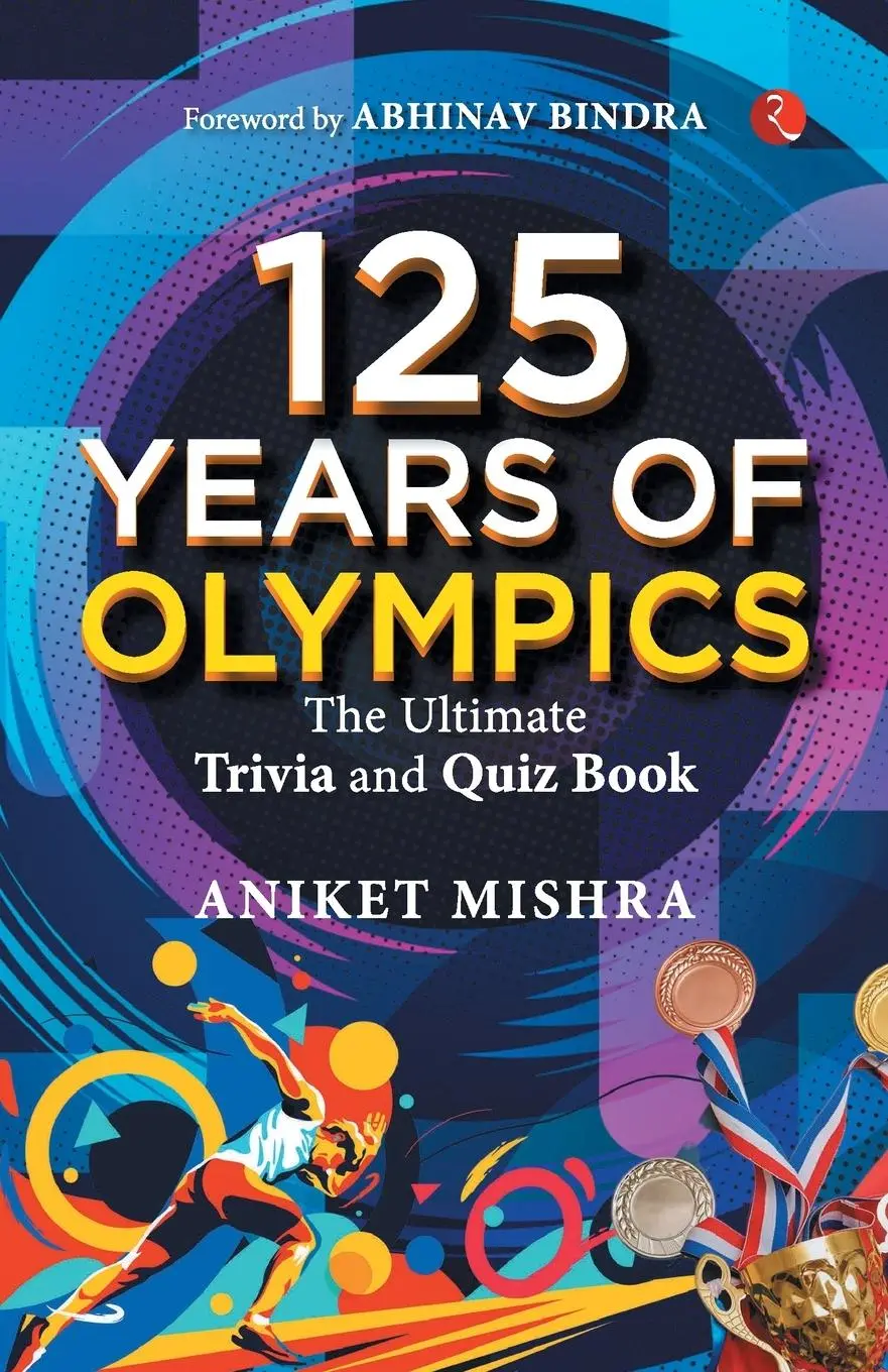 Cover: 9789361562372 | 125 Years of Olympics | The Ultimate Trivia and Quiz Book | Mishra