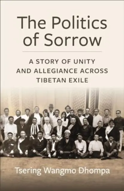 Cover: 9780231212472 | The Politics of Sorrow | Unity and Allegiance Across Tibetan Exile
