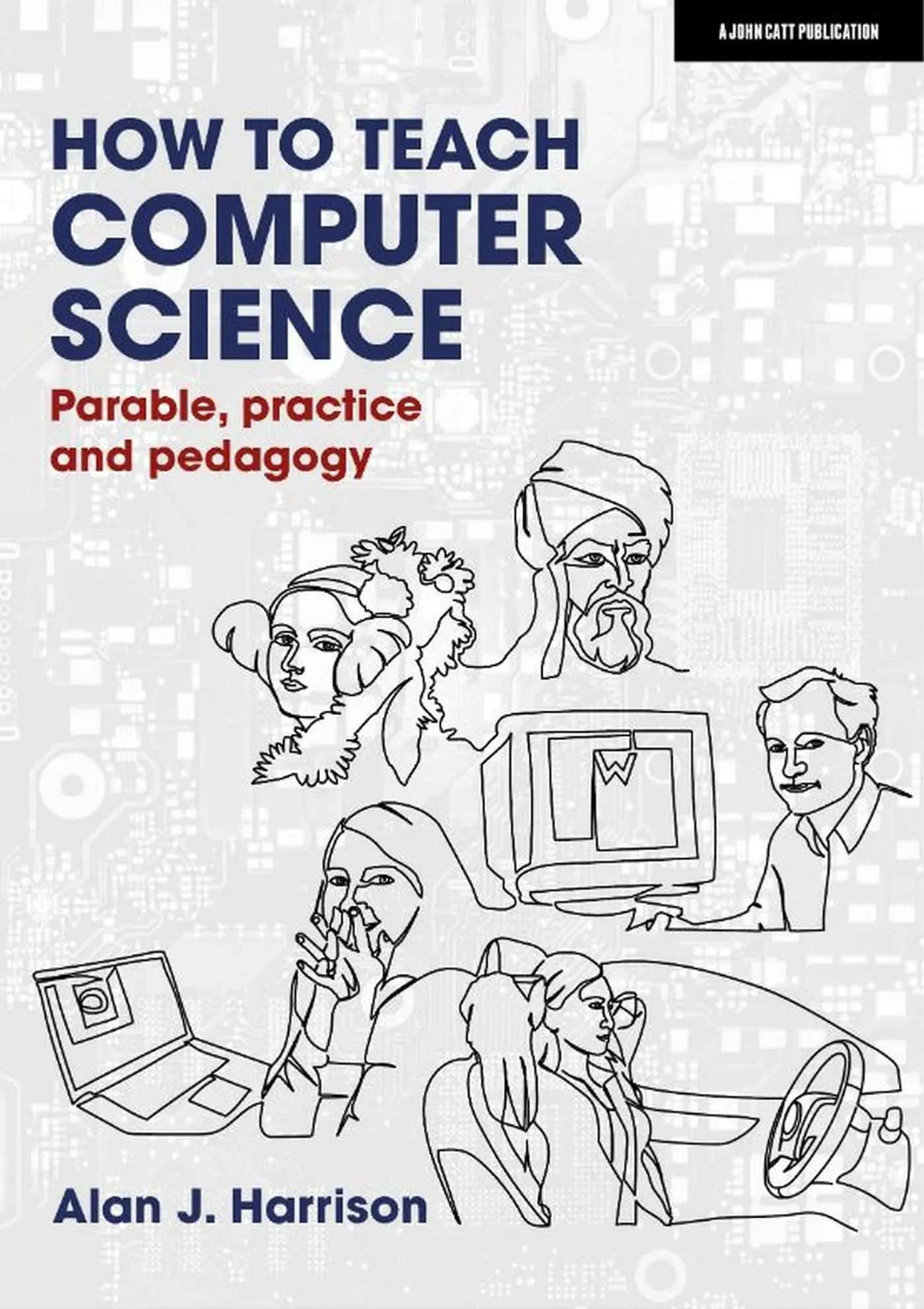 Cover: 9781913622572 | How to Teach Computer Science: Parable, practice and pedagogy | Buch