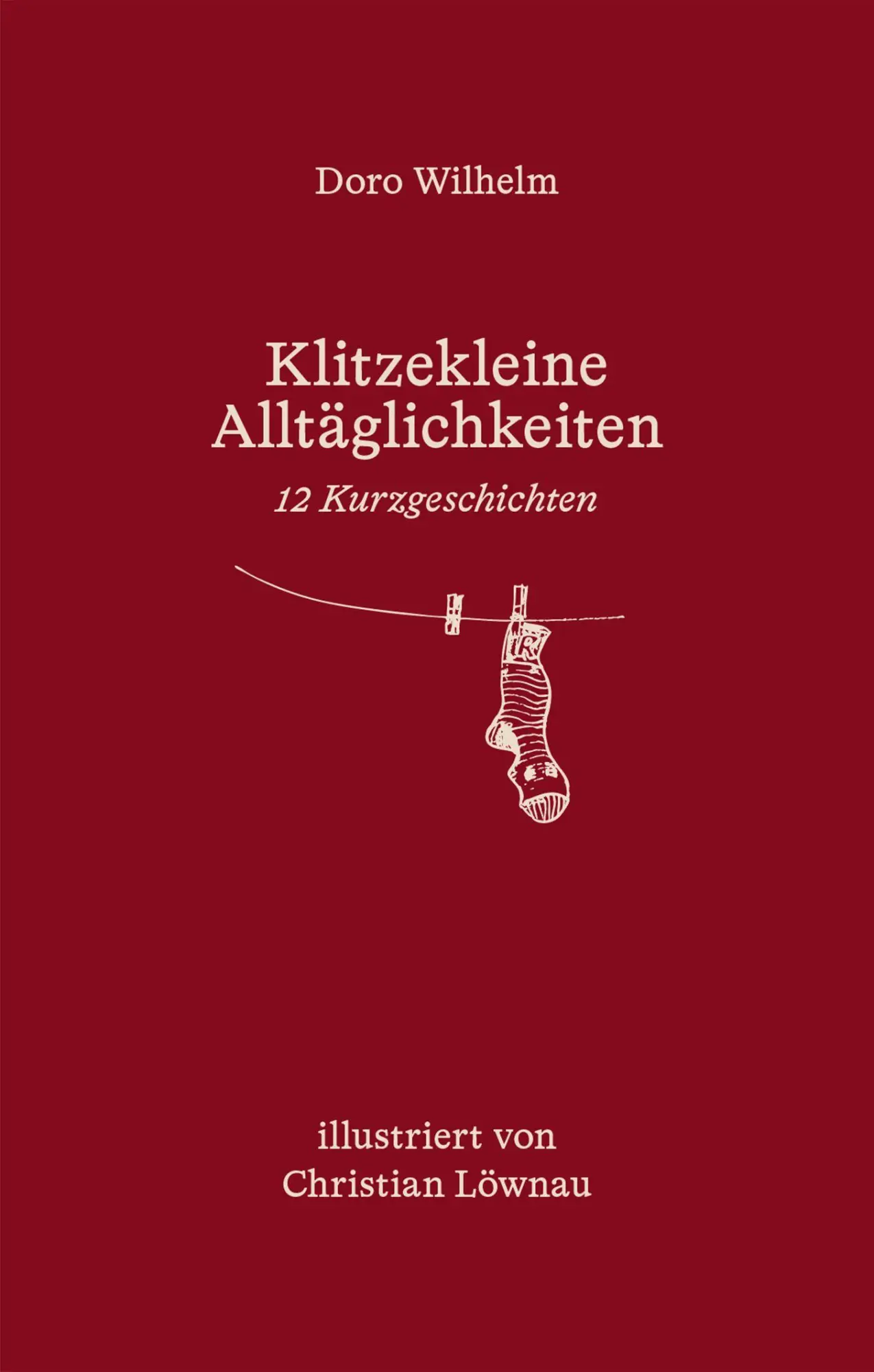Cover: 9783961942572 | Klitzekleine Alltäglichkeiten. | 12 Kurzgeschichten | Doro Wilhelm