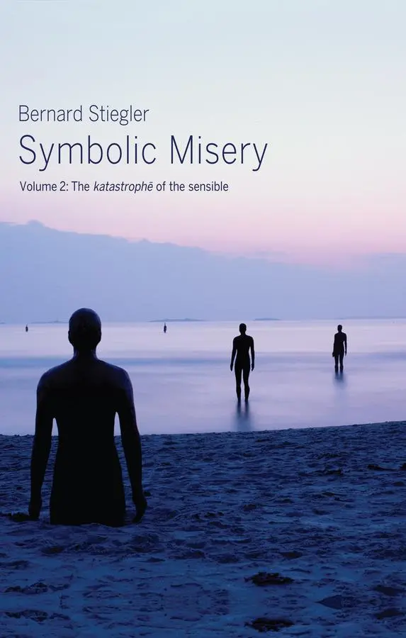 Cover: 9780745652672 | Symbolic Misery, Volume 2 | The Catastrophe of the Sensible | Stiegler