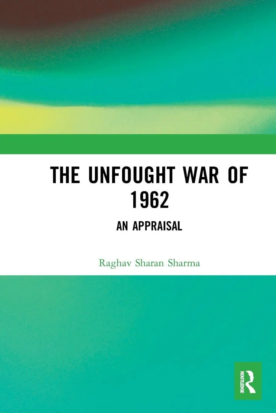 Cover: 9781032652672 | The Unfought War of 1962 | An Appraisal | Raghav Sharan Sharma | Buch