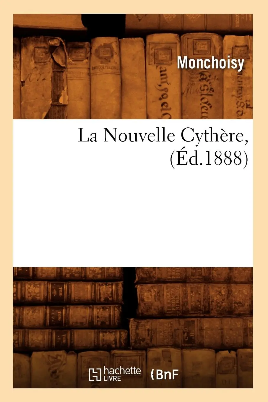 Cover: 9782012682672 | La Nouvelle Cythère, (Éd.1888) | Monchoisy | Taschenbuch | Litterature