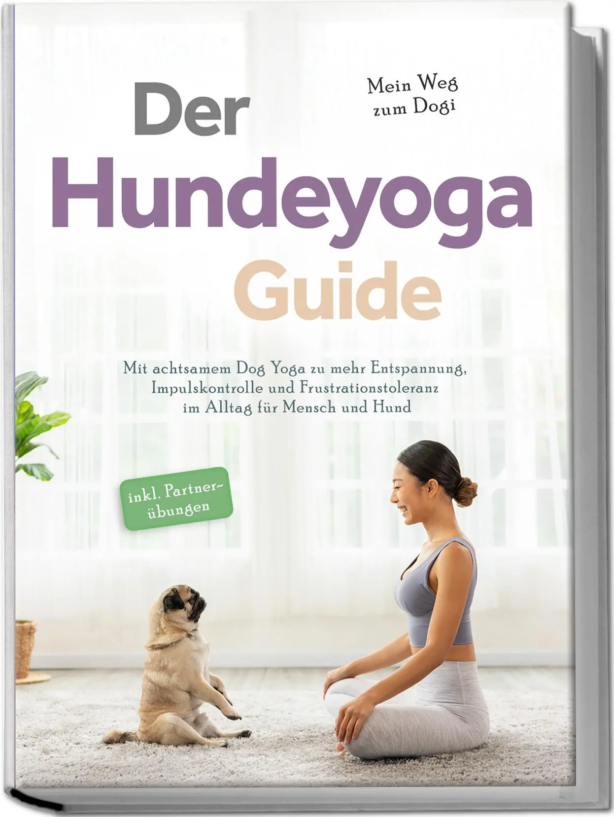Cover: 9783757602772 | Der Hundeyoga Guide - Mein Weg zum Dogi: Mit achtsamem Dog Yoga zu...