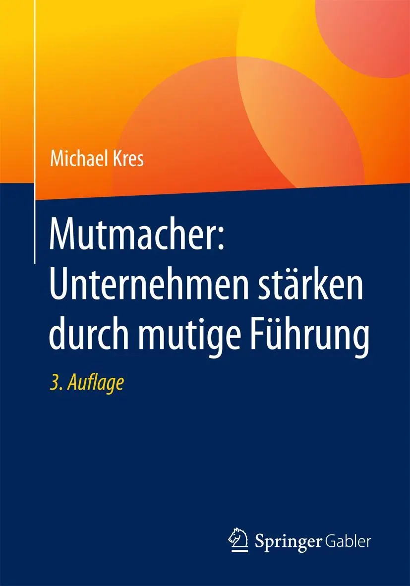 Cover: 9783658142872 | Mutmacher: Unternehmen stärken durch mutige Führung | Michael Kres