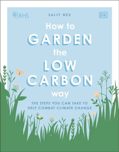 Cover: 9780241472972 | RHS How to Garden the Low-carbon Way | Sally Nex | Taschenbuch | 2021