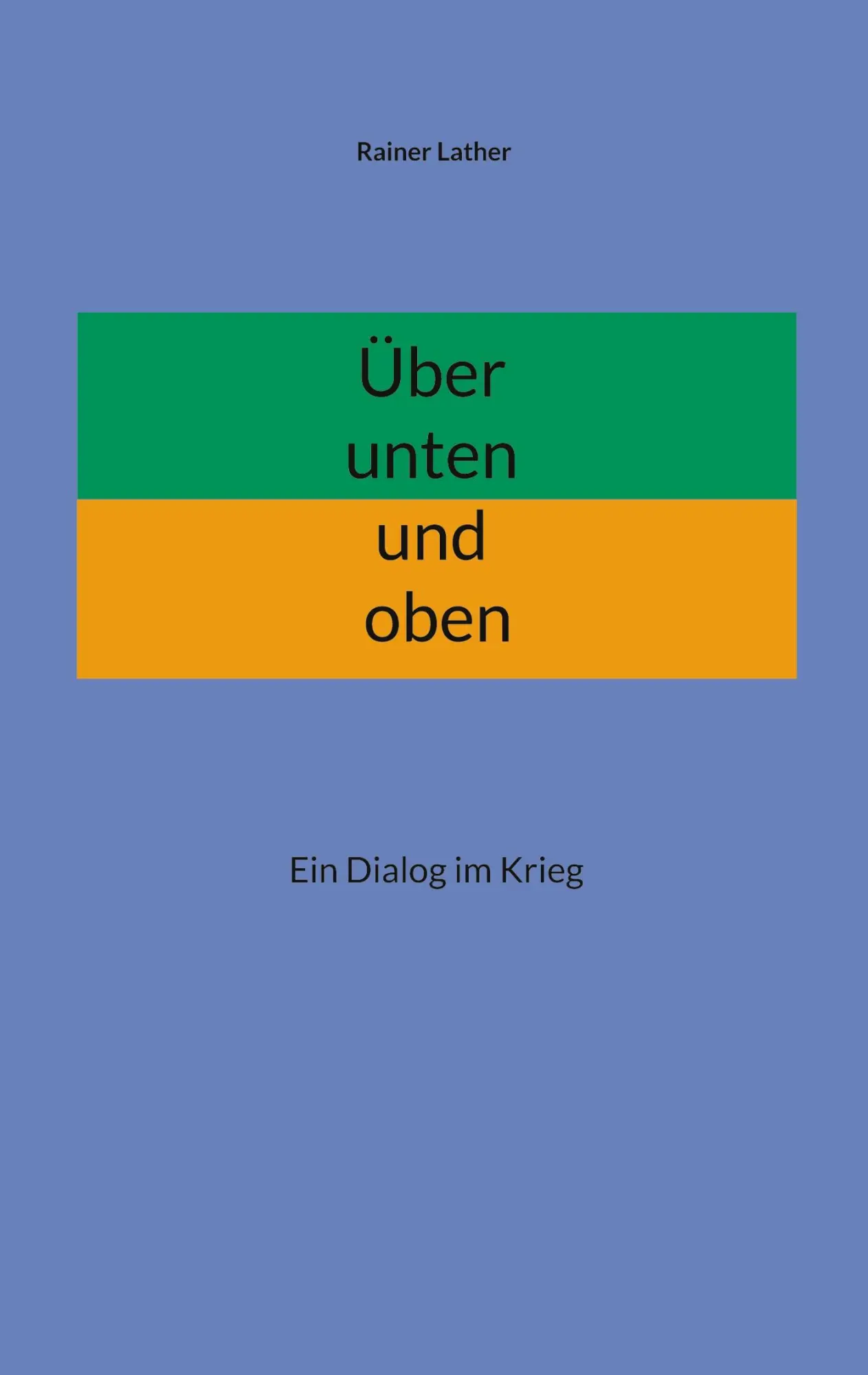 Cover: 9783695142972 | Über unten und oben | Ein Dialog im Krieg | Rainer Lather | Buch