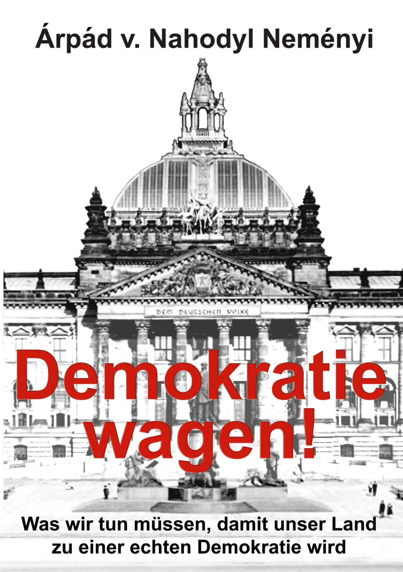 Demokratie wagen!: Was wir tun müssen, damit unser Land zu einer echten Demokratie wird