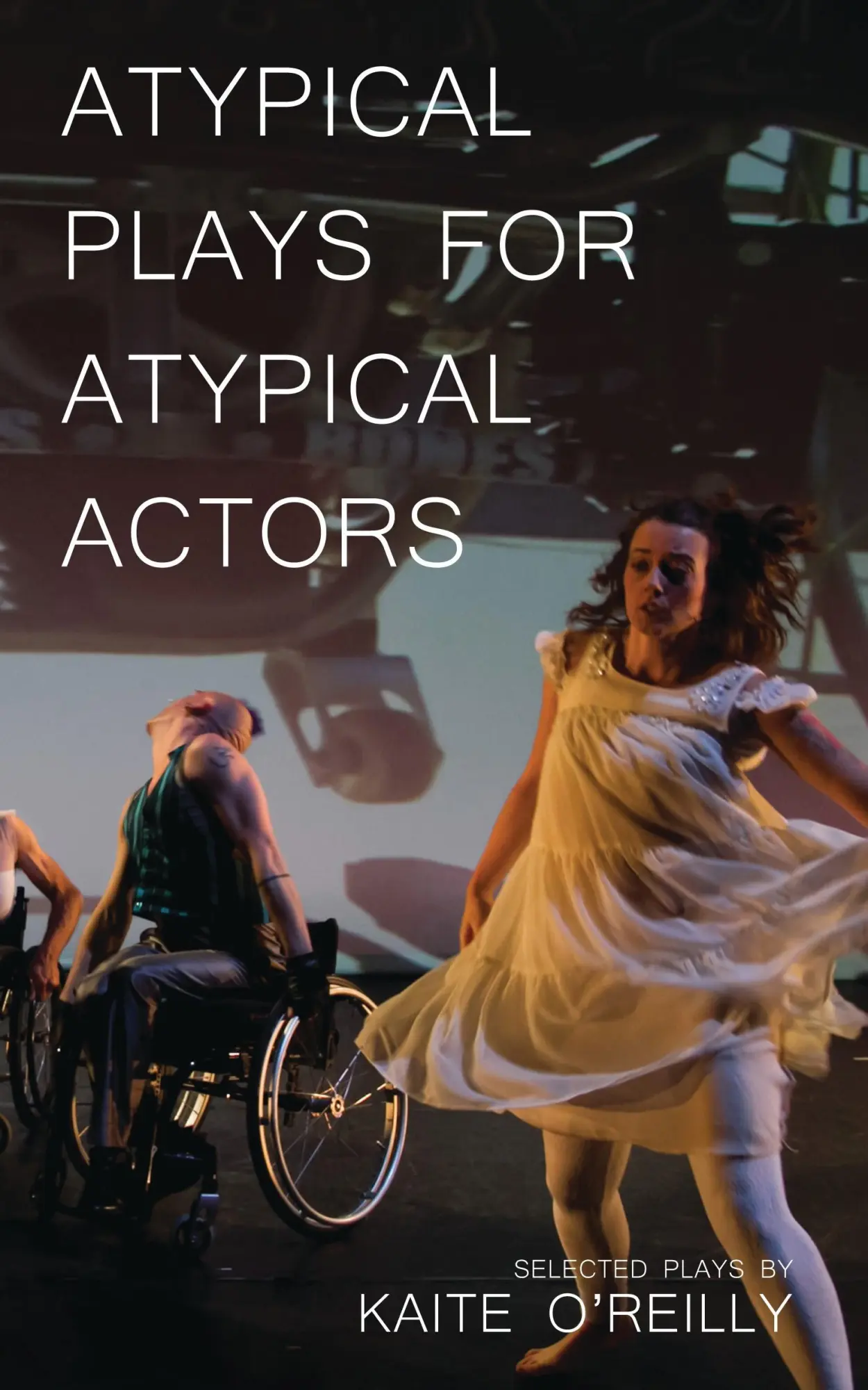 Cover: 9781783193172 | Atypical Plays for Atypical Actors | Selected Plays | Kaite O'Reilly