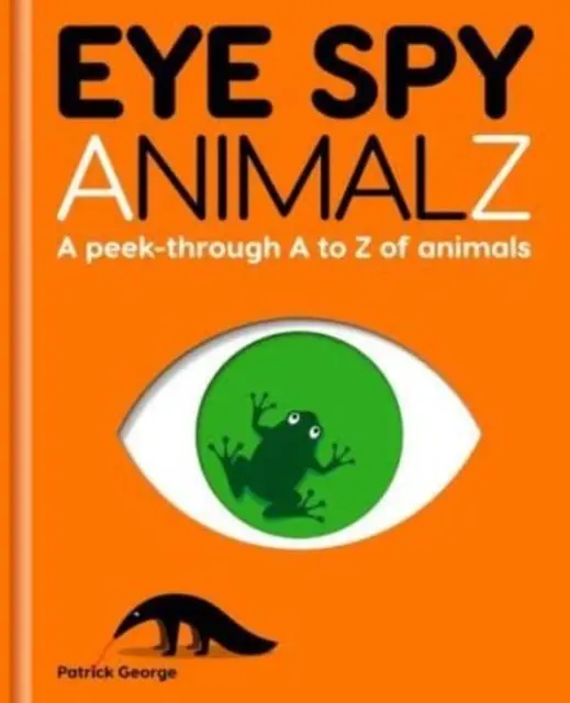 Cover: 9781908473172 | Eye Spy AnimalZ | A peek-through A to Z of animals | Patrick George
