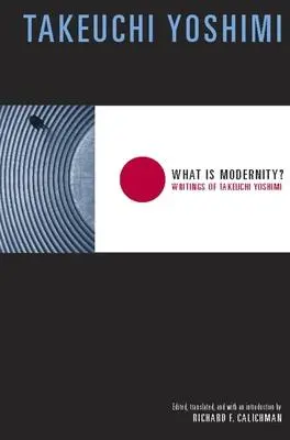 Cover: 9780231133272 | Yoshimi, T: What Is Modernity? | Writings of Takeuchi Yoshimi | Buch