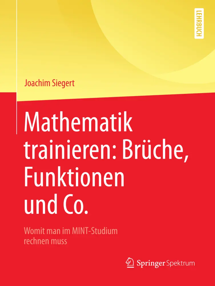 Cover: 9783662563472 | Mathematik trainieren: Brüche, Funktionen und Co. | Joachim Siegert