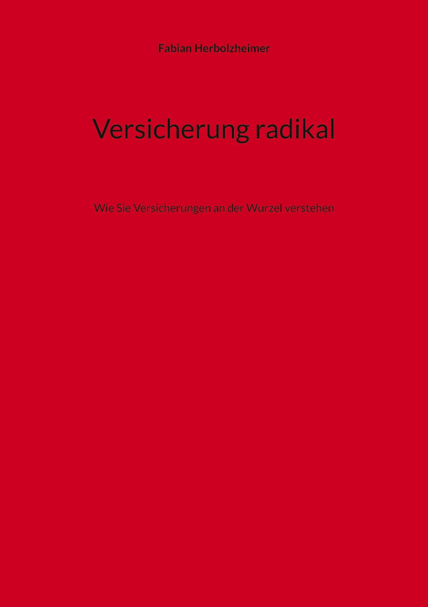 Cover: 9783756233472 | Versicherung radikal | Wie Sie Versicherungen an der Wurzel verstehen