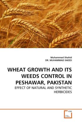 WHEAT GROWTH AND ITS WEEDS CONTROL IN PESHAWAR, PAKISTAN | EFFECT OF NATURAL AND SYNTHETIC HERBICIDES | Muhammad Shahid (u. a.) | Taschenbuch | Englisch | VDM Verlag Dr. Müller | EAN 9783639263572 - Shahid, Muhammad