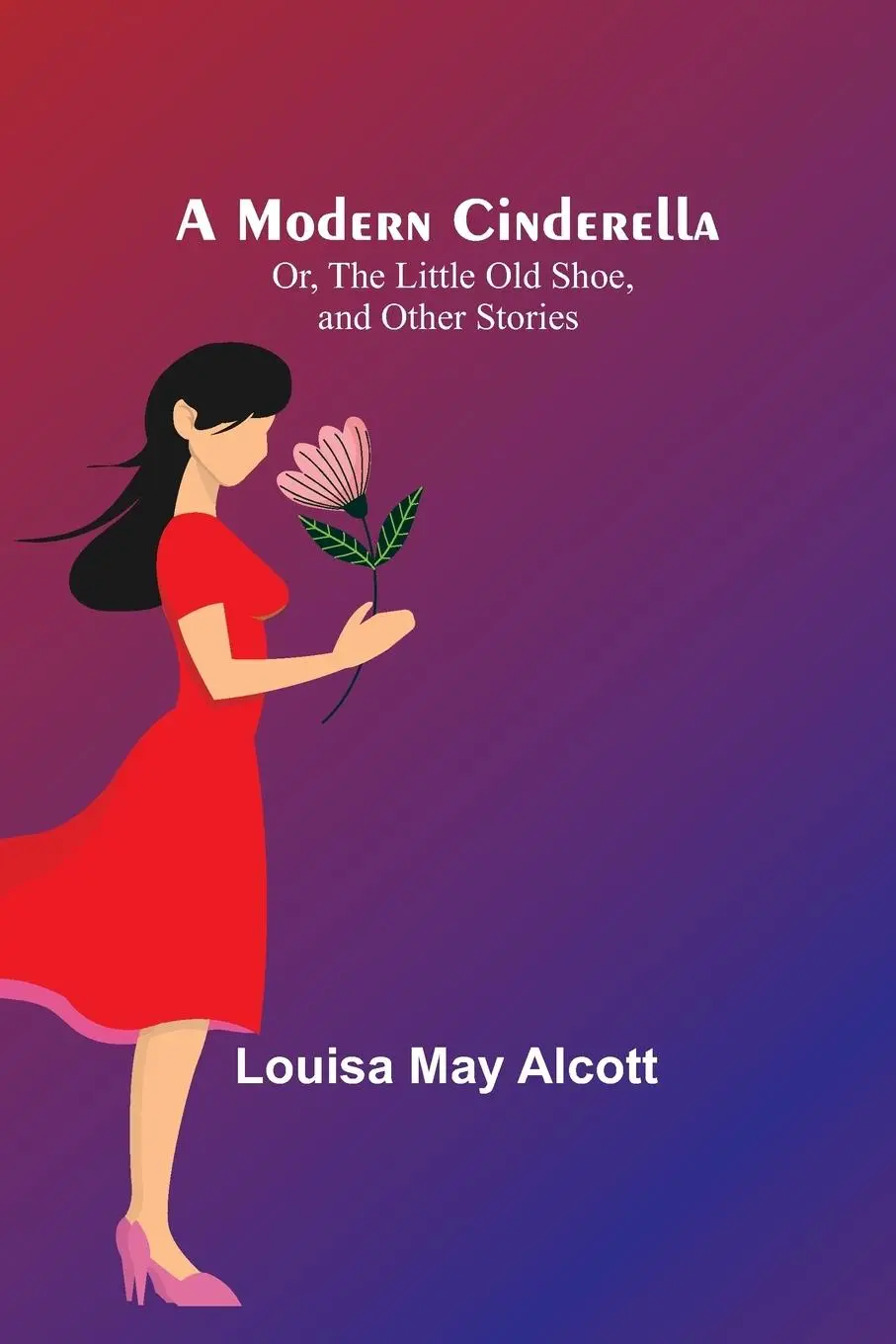 Cover: 9789357723572 | A Modern Cinderella; Or, The Little Old Shoe, and Other Stories | Buch