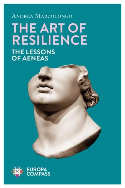 Cover: 9781787703872 | The Art of Resilience | The Lessons of Aeneas | Andrea Marcolongo