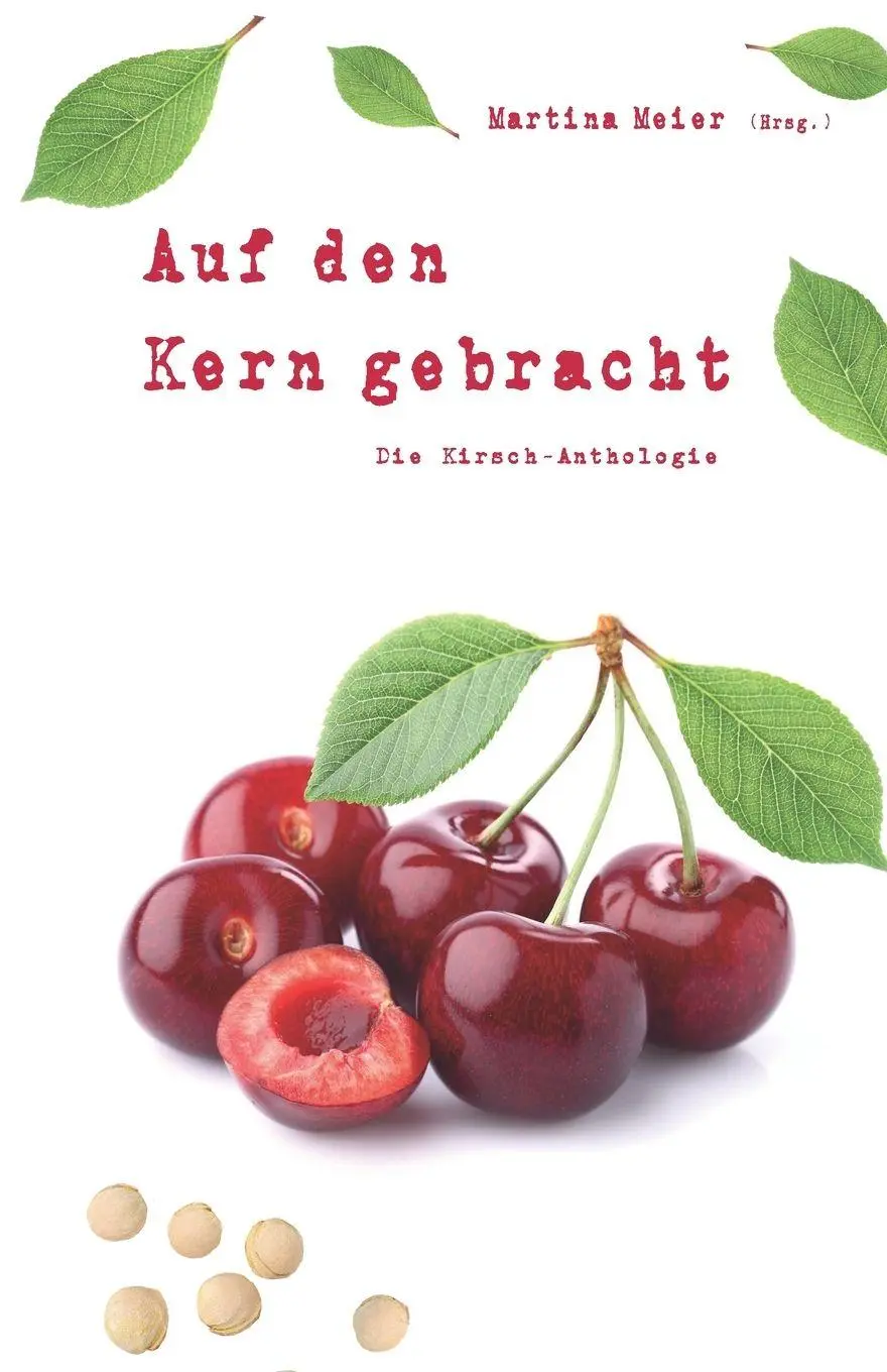 Cover: 9783990513972 | Auf den Kern gebracht - Die Kirsch-Anthologie | Martina Meier | Buch