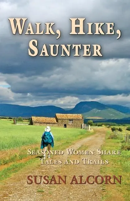 Cover: 9780936034072 | Walk, Hike, Saunter: Seasoned Women Share Tales and Trails | Alcorn