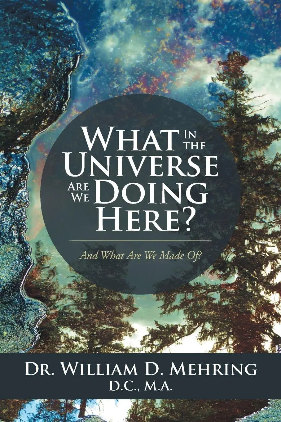 Cover: 9781504364072 | What In the Universe Are We Doing Here? | And What Are We Made Of?