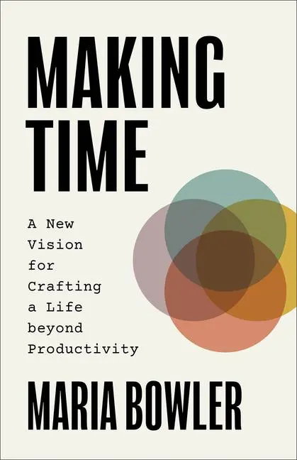 Cover: 9781540904072 | Making Time | A New Vision for Crafting a Life Beyond Productivity
