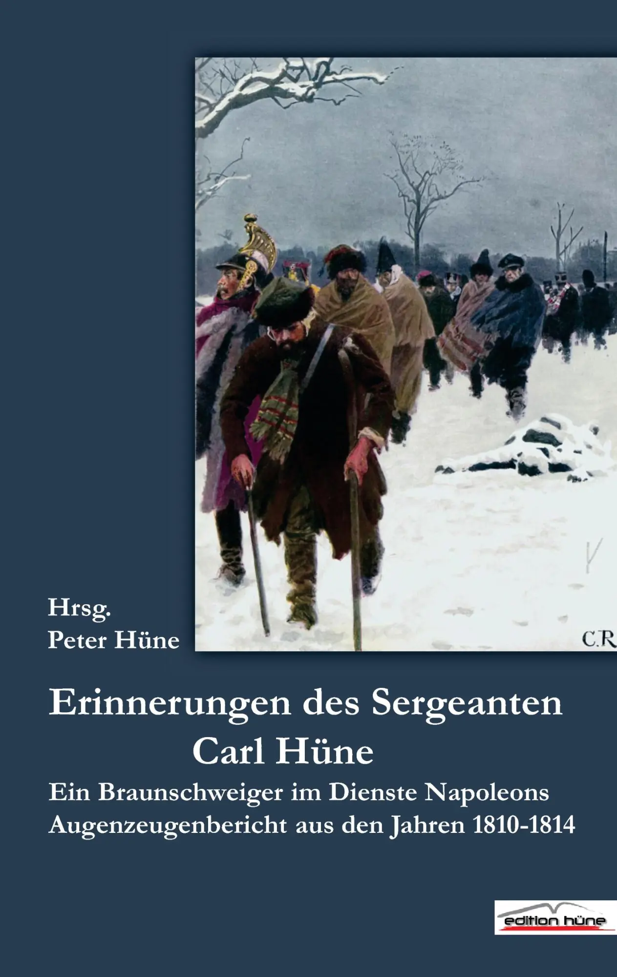 Cover: 9783941754072 | Die Erinnerungen des Sergeanten Carl Hüne | Peter Hüne | Taschenbuch