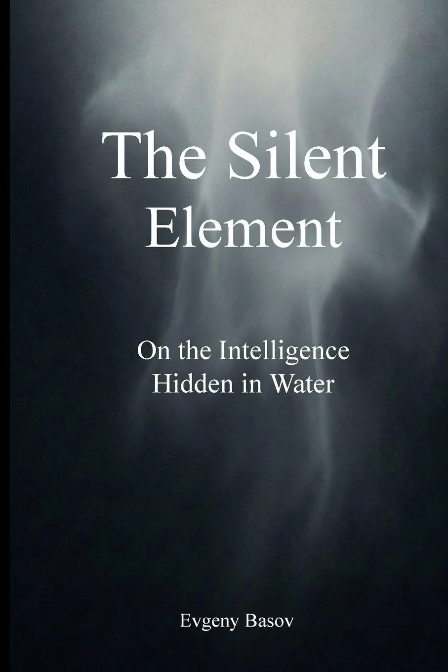 Cover: 9789948634072 | The Silent Element | On the Intelligence Hidden in Water | Basov