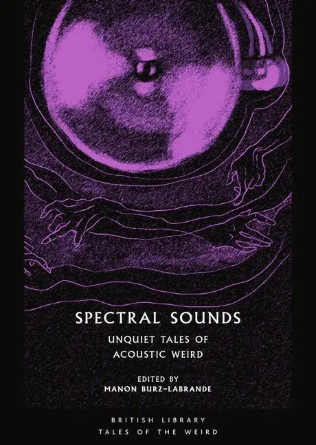 Cover: 9780712354172 | Spectral Sounds | Unquiet Tales of Acoustic Weird | Burz-Labrande