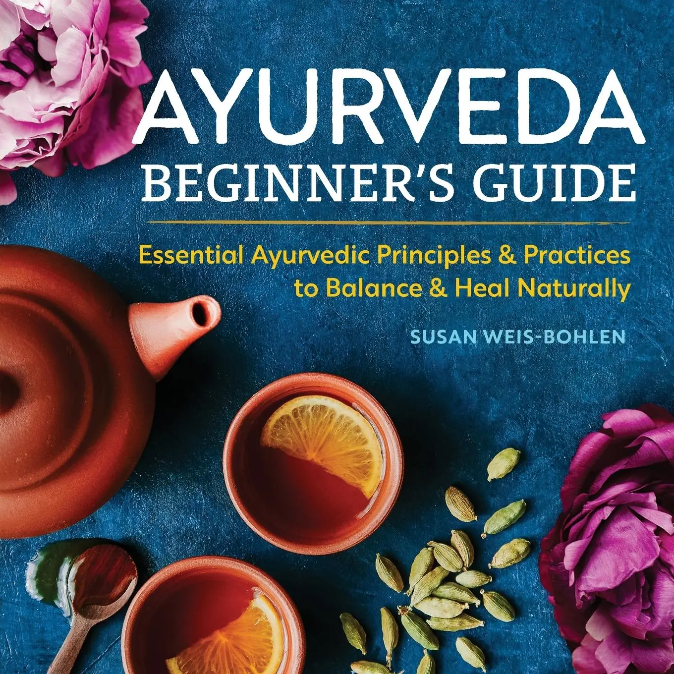 Cover: 9781939754172 | Ayurveda Beginner's Guide | Susan Weis-Bohlen | Taschenbuch | Englisch