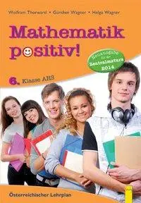 Cover: 9783707414172 | Mathematik positiv! 6 AHS Zentralmatura | Günther/Wagner, Helga Wagner