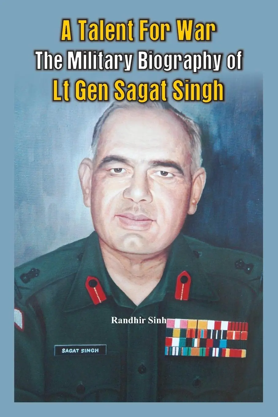 Cover: 9789384464172 | A Talent for War | The Military Biography of LT Gen Sagat Singh | Sinh