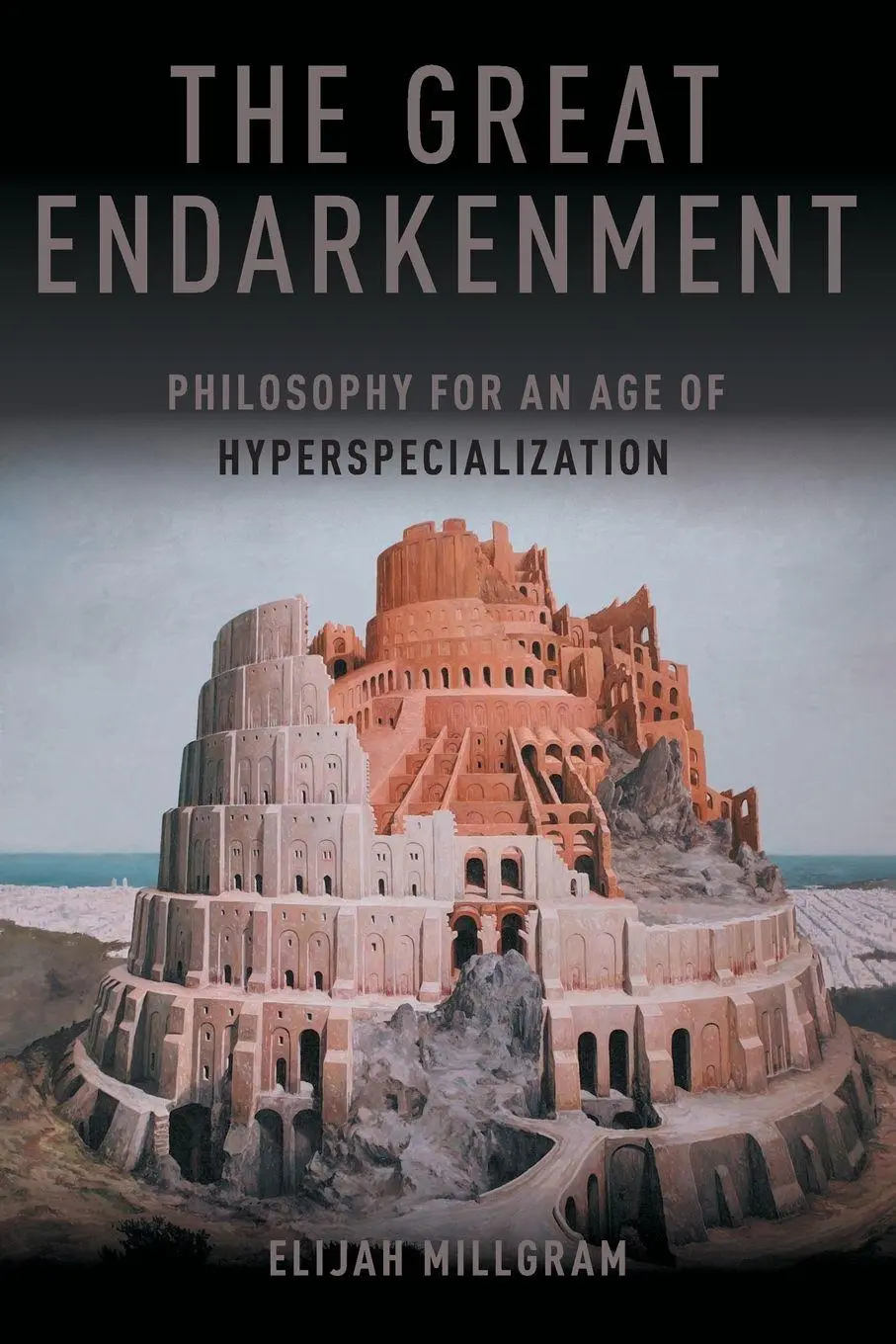 Cover: 9780190904272 | The Great Endarkenment | Philosophy For An Age Of Hyperspecialization