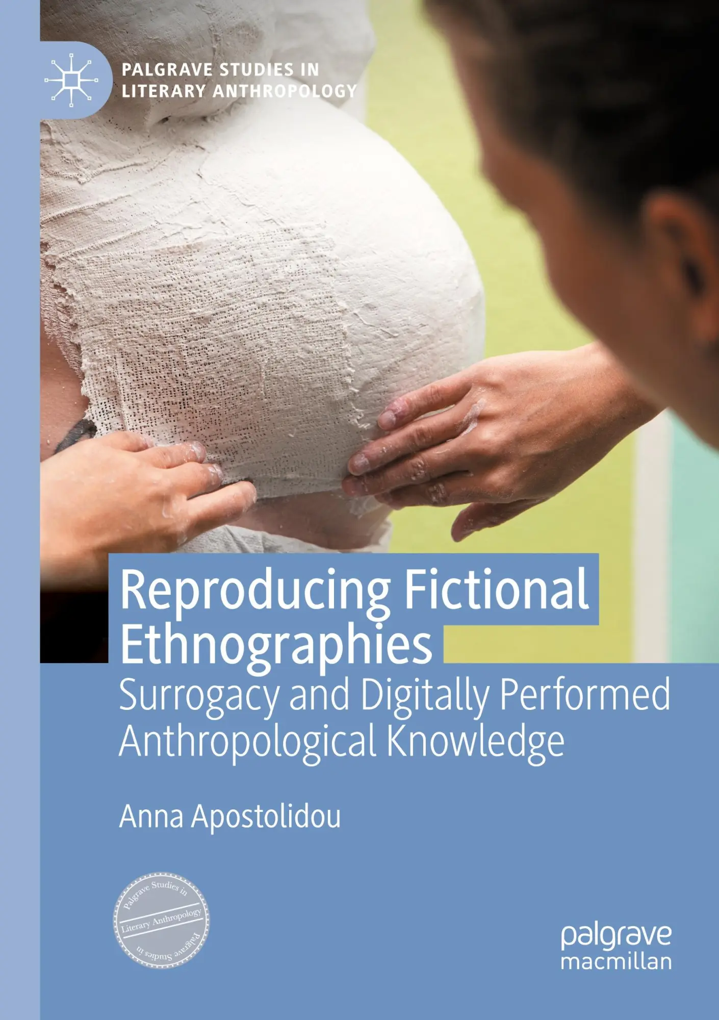 Reproducing Fictional Ethnographies: Surrogacy and Digitally Performed Anthropological Knowledge (Palgrave Studies in Literary Anthropology)