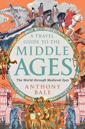 Cover: 9781324064572 | A Travel Guide to the Middle Ages - The World Through Medieval Eyes