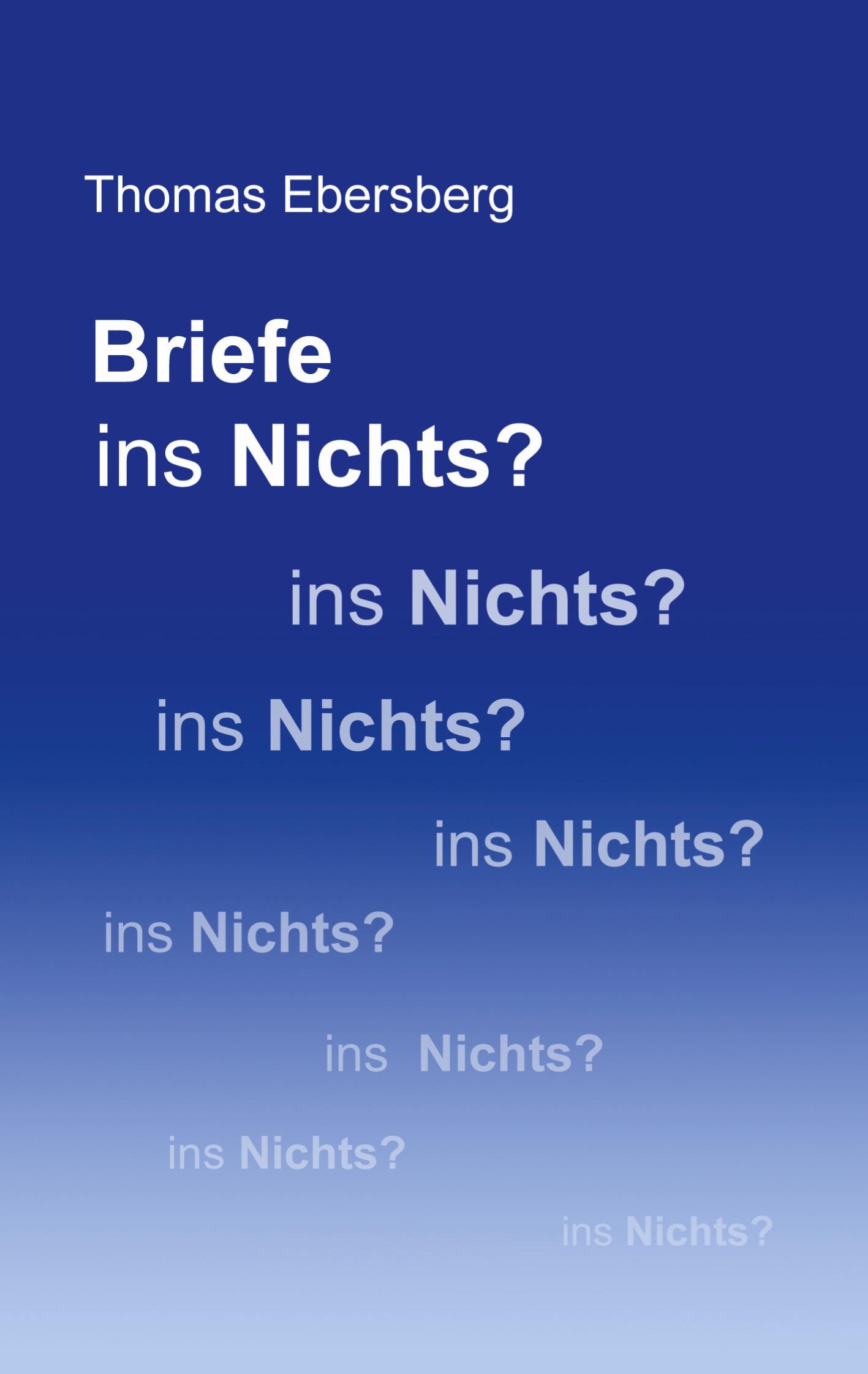 Cover: 9783754384572 | Briefe ins Nichts? | Thomas Ebersberg | Taschenbuch | Paperback | 2022