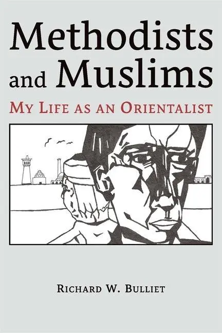 Cover: 9780674244672 | Methodists and Muslims | My Life as an Orientalist | Bulliet | Buch
