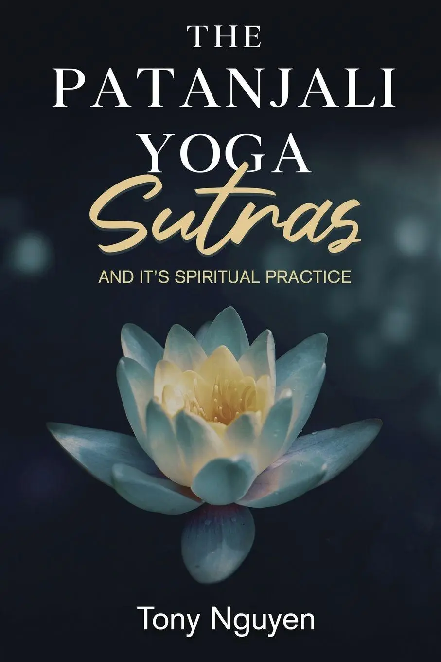 Cover: 9798887754772 | The Patanjali Yoga Sutras and Its Spiritual Practice | Tony Nguyen