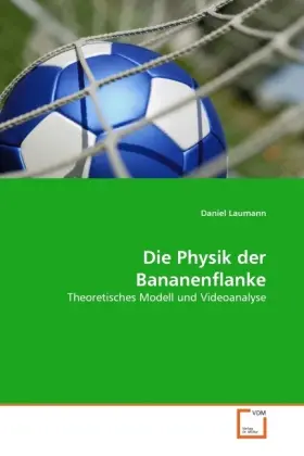 Cover: 9783639374872 | Die Physik der Bananenflanke | Theoretisches Modell und Videoanalyse
