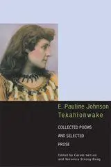 Cover: 9780802084972 | E. Pauline Johnson, Tekahionwake | Collected Poems and Selected Prose