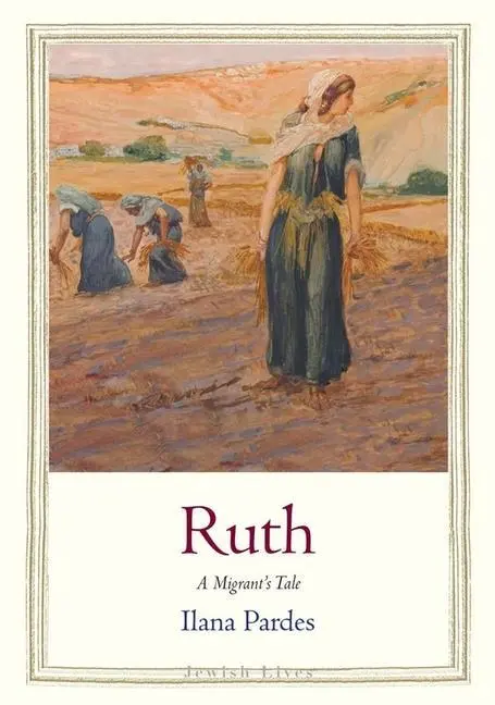 Cover: 9780300255072 | Ruth | A Migrant's Tale | Ilana Pardes | Buch | Englisch | 2022