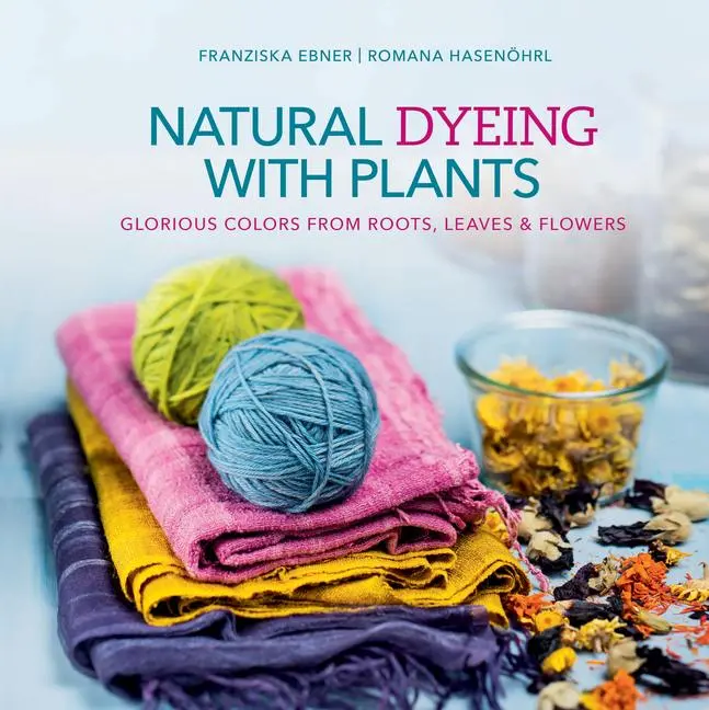 Cover: 9780764355172 | Natural Dyeing with Plants | Franziska Ebner (u. a.) | Buch | Gebunden