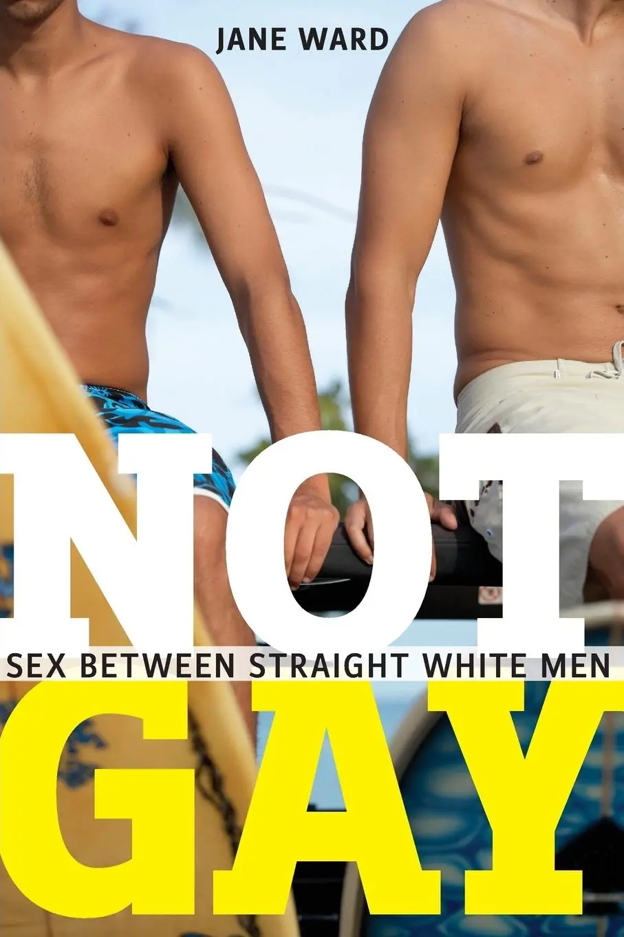 Cover: 9781479825172 | Not Gay | Sex Between Straight White Men | Jane Ward | Taschenbuch