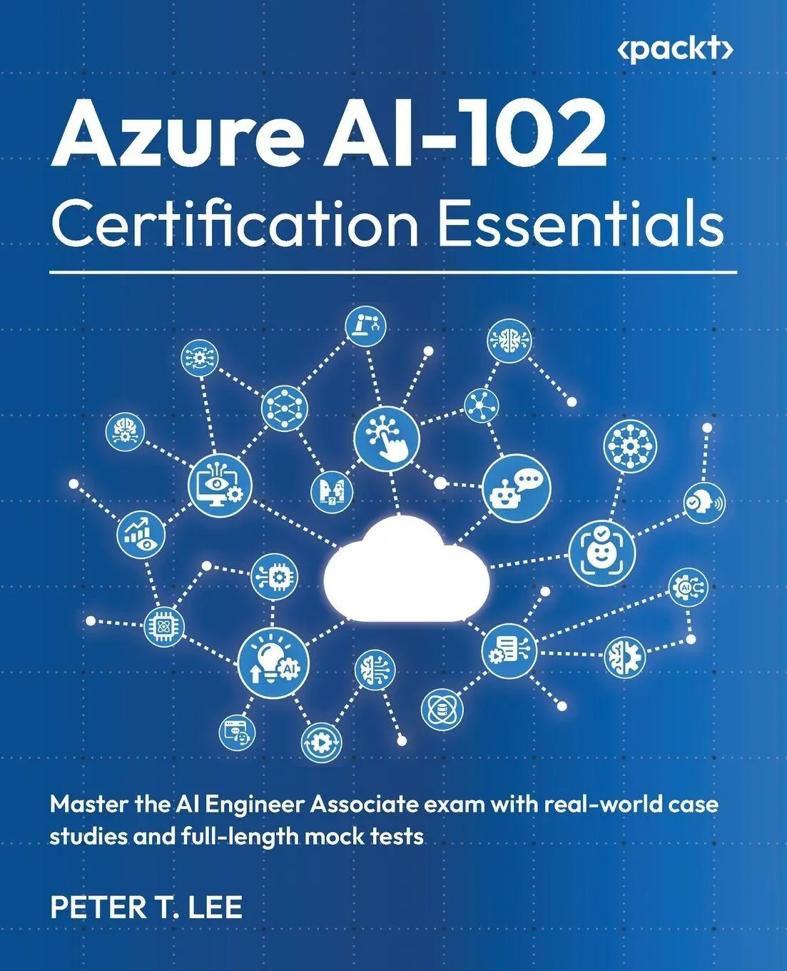 Cover: 9781836205272 | Azure AI-102 Certification Essentials | Peter T. Lee | Taschenbuch