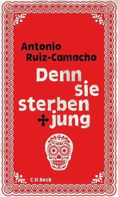Cover: 9783406725272 | Denn sie sterben jung | Stories | Antonio Ruiz-Camacho | Buch | 205 S.